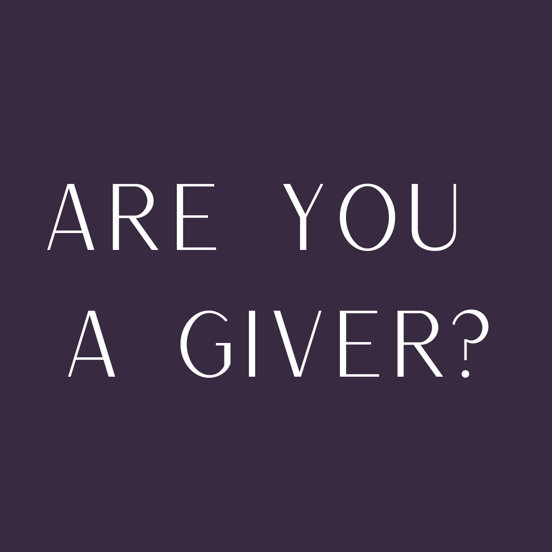 Are you a giver? Are you tired of giving so much?