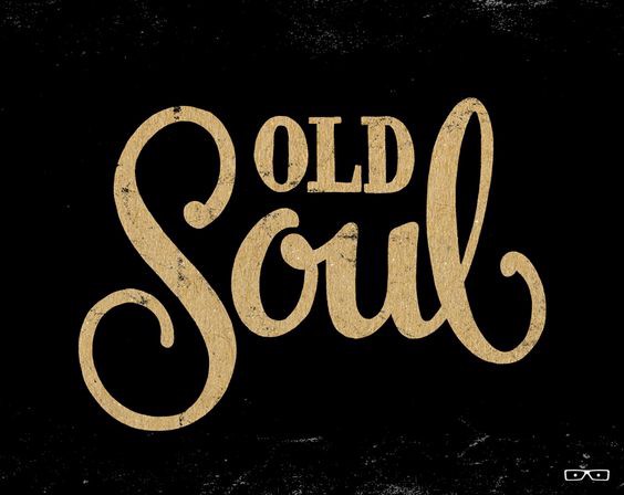 Has anyone ever told you that you are an Old Soul?