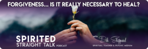 Spirited Straight Talk Forgiveness with Deb Sheppard