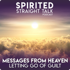 Messages from Heaven Letting go of guilt