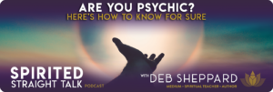 Are You Psychic? Here's How to Know! By Deb Sheppard