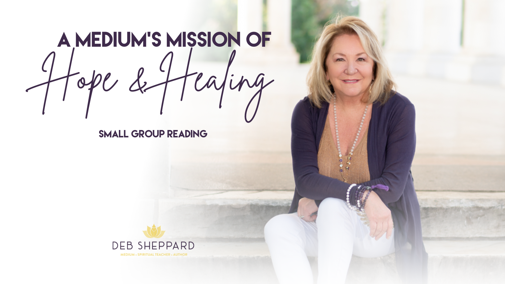 Small Group Deb Sheppard LIVE- A Mediums Mission of Hope and Healing