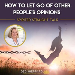 How to Let Go of Other People's Opinions